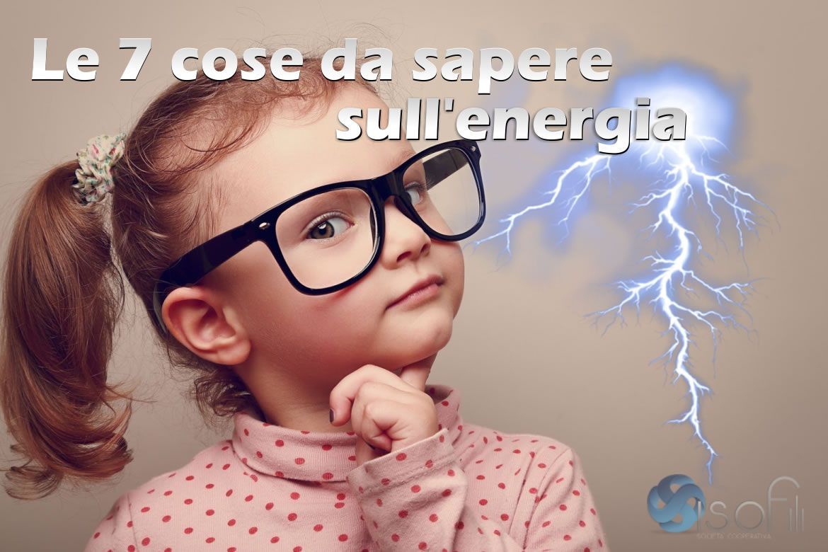 Le 7 cose da sapere sull'energia